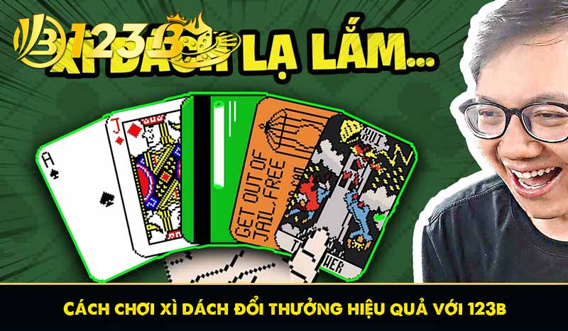 Cách chơi xì dách đổi thưởng hiệu quả với 123b