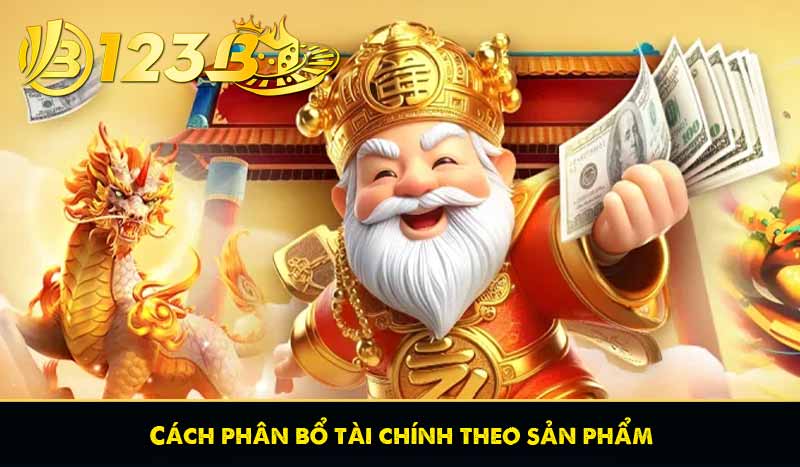 Khuyến Mãi Hoàn Trả 123B Và Cách Nhận Nhanh Nhất 2025 12 Cách phân bổ tài chính theo sản phẩm