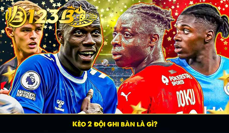 Kèo 2 đội ghi bàn là gì?
