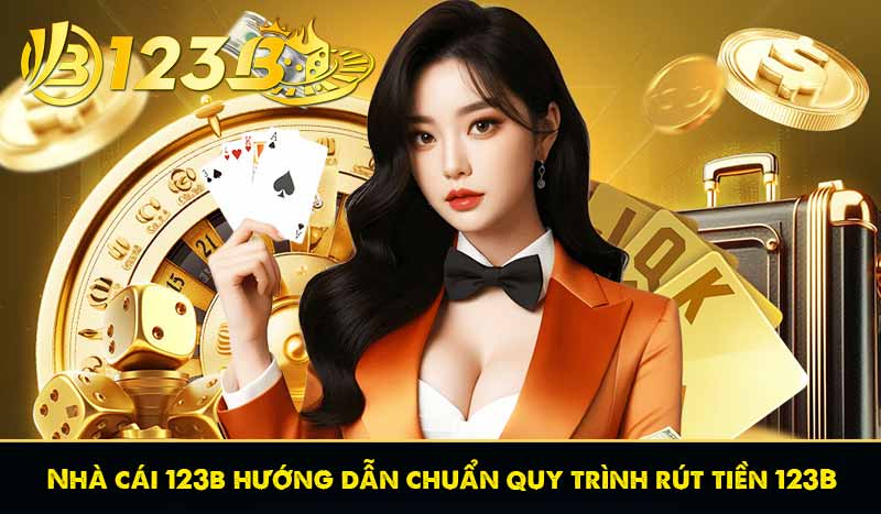Rút Tiền 123B 55 Nhà cái 123b hướng dẫn chuẩn quy trình rút tiền 123B