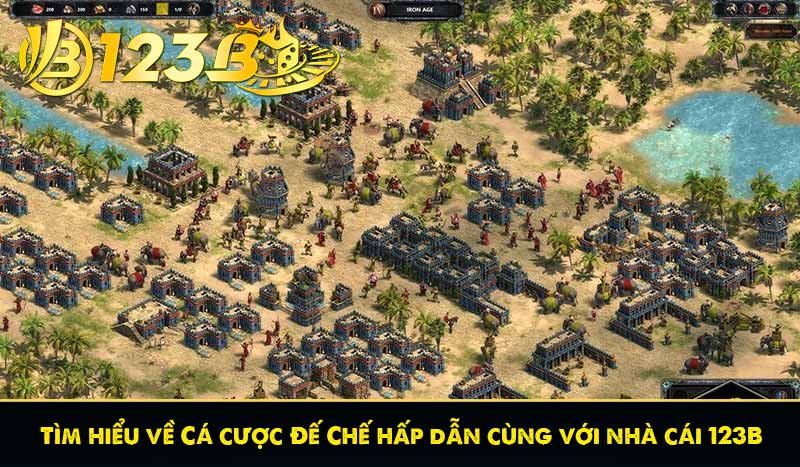 Tìm hiểu về Cá cược Đế Chế hấp dẫn cùng với nhà cái 123B