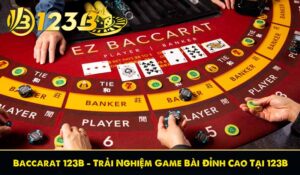 Baccarat 123B – Trải Nghiệm Game Bài Đỉnh Cao Tại 123B