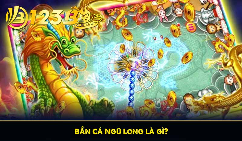 Bắn Cá Ngũ Long là gì?