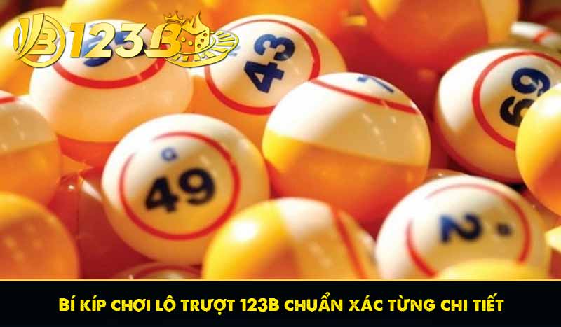 Lô trượt là gì? Chia sẻ Bí quyết chơi hiệu quả cùng cao thủ 11 Bí kíp chơi lô trượt 123B chuẩn xác từng chi tiết