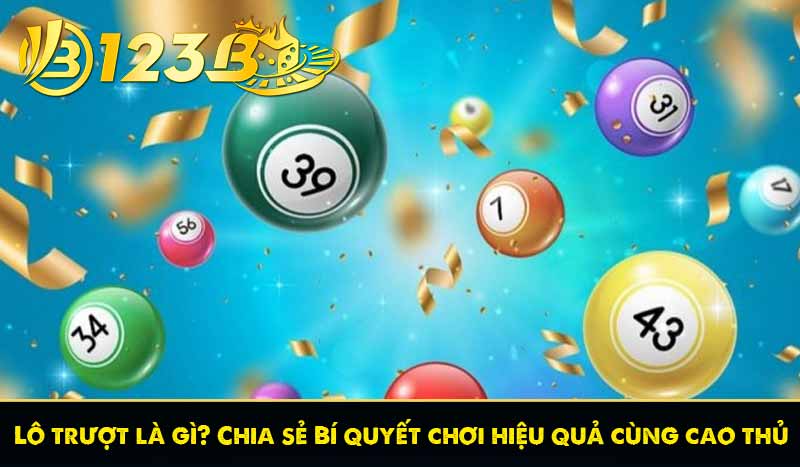 Lô trượt là gì? Chia sẻ Bí quyết chơi hiệu quả cùng cao thủ 1 Lô trượt là gì? Chia sẻ Bí quyết chơi hiệu quả cùng cao thủ